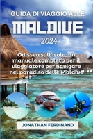 GUIDA DI VIAGGIO ALLE MALDIVE 2024: Odissea sull'isola: un manuale completo per il viaggiatore per navigare nel paradiso delle Maldive (Italian Edition) B0CVRZFLNH Book Cover