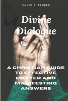 Divine Dialogue: A Christian Guide to Effective Prayer and Manifesting Answers B0CQHVJPYH Book Cover