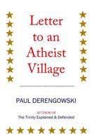 Letter to an Atheist Village: Exposing the Unbeliever's Bluff 1541223748 Book Cover