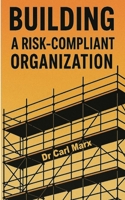 Building a Risk-Compliant Organization B0F9F4XNNR Book Cover