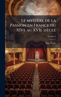 Le mystère de la Passion en France du XIVe au XVIe siècle (French Edition) 1024392449 Book Cover