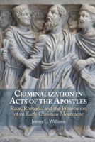 Criminalization in Acts of the Apostles: Race, Rhetoric, and the Prosecution of an Early Christian Movement 1009366378 Book Cover