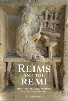 Reims and the Remi: Identity Making within the Roman Empire B0GNW8RQ34 Book Cover