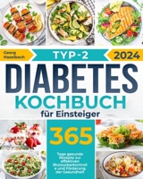 Typ-2-Diabetes-Kochbuch für Einsteiger: 365 Tage gesunde Rezepte zur effektiven Blutzuckerkontrolle und Förderung der Gesundheit (German Edition) B0CQV2RDGS Book Cover
