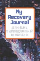 My Recovery Journal A Guided Journal to Support Recovery from any Addictive Behavior: Sobriety Journal for Men and Women Cityscape at night 1079625690 Book Cover