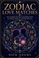 Zodiac Love Matches: Dating With The Stars B0H1GLGC6X Book Cover