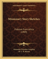 Missionary Story Sketches; Folk-lore From Africa 1016567022 Book Cover