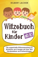 Witzebuch für Kinder ab 10 Jahren: Die sagenhafte Witzesammlung für Mädchen und Jungen mit über 400 Kinderwitzen und Scherzfragen - zum Vorlesen üben, auswendig lernen und totlachen! 1674455917 Book Cover