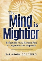 The Mind is Mightier: Reflections on the Historic Rise of Cognition and Complexity 1628656611 Book Cover