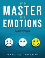 How to Master Your Emotions: 2021 Edition 1483479196 Book Cover