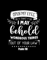 Open my eyes, that i way behold wondrous things out of your law: Scketchbook with Bible verse "Psalm 119" - (Large Blank Pages, 110 pages, 8.5 in x 11 in) 1677158794 Book Cover