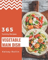 365 Yummy Vegetable Main Dish Recipes: Discover Vegetable Main Dish Cookbook NOW! B08JRGP7T2 Book Cover