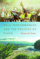 The Land Is Sung: Zulu Performances and the Politics of Place 0819500585 Book Cover