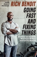 Going Fast and Fixing Things: True Stories from the World’s Most Popular DIY Repair Expert and Car Aficionado 0306832216 Book Cover