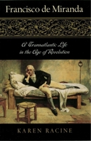 Francisco de Miranda: A Transatlantic Life in the Age of Revolution 0842029095 Book Cover