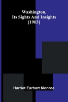 Washington, its sights and insights [1903] 9374591111 Book Cover