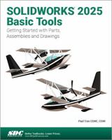 SOLIDWORKS 2025 Basic Tools: Getting Started with Parts, Assemblies and Drawings 1630576972 Book Cover