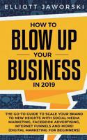 How to Blow up Your Business In 2019 1950788237 Book Cover