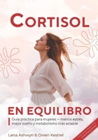 Cortisol en equilibrio: Guía práctica para mujeres — menos estrés, mejor sueño y metabolismo más estable. Con plan práctico + 50 recetas antiestrés B0FWCVY15W Book Cover