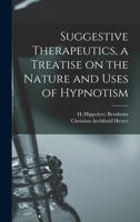 Suggestive Therapeutics; a Treatise On the Nature and Uses of Hypnotism 1162961511 Book Cover
