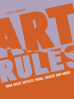 Art Rules: How great artists think, create and work 0711270295 Book Cover
