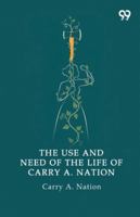 The Use And Need Of The Life Of Carry A. Nation 9374836556 Book Cover