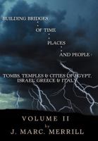 Building Bridges of Time, Places, and People: Volume II: Tombs, Temples & Cities of Egypt, Israel, Greece & Italy 1477204180 Book Cover