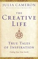 The Creative Life: True Tales of Inspiration 1585428248 Book Cover
