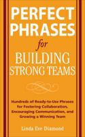 Perfect Phrases for Building Strong Teams: Hundreds of Ready-to-Use Phrases for Fostering Collaboration, Encouraging Communication, and Growing a Winning Team 0071490736 Book Cover