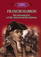Francis Marion: The Swamp Fox of the American Revolution (The Library of American Lives and Times) 0823957284 Book Cover