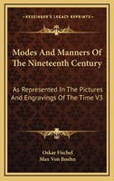 Modes & Manners of the Nineteenth Century, as Represented in the Pictures and Engravings of the Time 1271767457 Book Cover