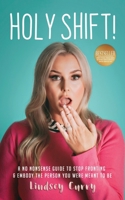 Holy Shift!: A No Nonsense Guide On How To Stop Fronting and Embody The Person You Were Meant To Be. 195062109X Book Cover