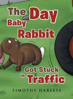 The Day Baby Rabbit Got Stuck in Traffic 164082037X Book Cover