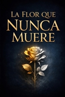 La Flor que nunca muere: entre el romance y la aventura. (Spanish Edition) B0G6L56VJ1 Book Cover