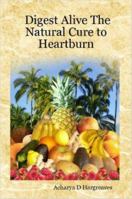 Digest Alive the Natural Cure to Heartburn 1430316144 Book Cover