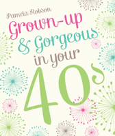 Grown-Up & Gorgeous in Your 40s 174275807X Book Cover
