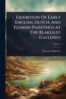 Exhibition Of Early English, Dutch, And Flemish Paintings At The Blakeslee Galleries 1024913996 Book Cover