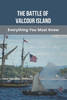 The Battle of Valcour Island: Everything You Must Know: Valcour Island Map B092PKRPX2 Book Cover