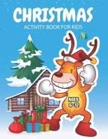 Christmas Activity Book For Kids: A Perfect Holiday Activities Book for Boys and Girls Ages 6, 7, 8, 9, and 10 Years Old 1673289282 Book Cover