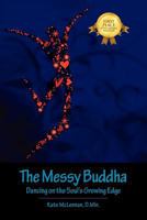 The Messy Buddha: Dancing on the Soul's Growing Edge 1432735500 Book Cover