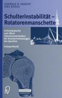 Schulterinstabilität   Rotatorenmanschette: Arthroskopische Und Offene Operationstechniken Bei Verletzungen Des Sportlers   Endoprothetik (German Edition) 3798511888 Book Cover