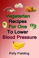 Vegetarian Recipes For One To Lower Blood Pressure 1791552781 Book Cover