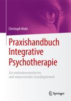 Praxishandbuch Integrative Psychotherapie: Ein Methodenorientiertes Und Wegweisendes Grundlagenwerk 3658205172 Book Cover