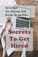 Secrets To Get Hired: Tips To Boost Your Interview Skills And Get The Job Offers: Career Growth Tips null Book Cover