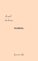 For Girls Who Become Women: poems for the time it takes to grow, the in betweens of the soil and the rose. 153239618X Book Cover