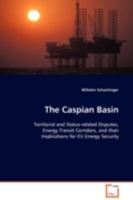 The Caspian Basin: Territorial and Status-related Disputes, Energy Transit Corridors, and their Implications for EU Energy Security 3639110447 Book Cover