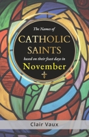 The Names of CATHOLIC SAINTS: based on their feast days in NOVEMBER B0G3XPN3YK Book Cover