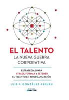 El talento: La nueva guerra corporativa 6074536465 Book Cover