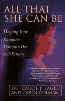 All That She Can Be: Helping Your Daughter Maintain Her Self-Esteem During the Critical Years of Adol 0671885545 Book Cover