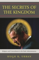 The Secrets of the Kingdom: Religion and Secrecy in the Bush Administration 0742552470 Book Cover
